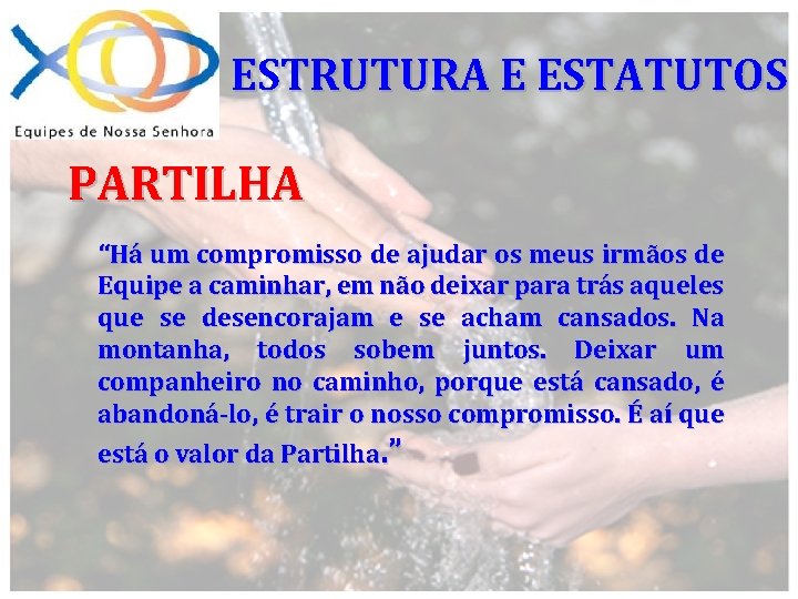 ESTRUTURA E ESTATUTOS PARTILHA “Há um compromisso de ajudar os meus irmãos de Equipe