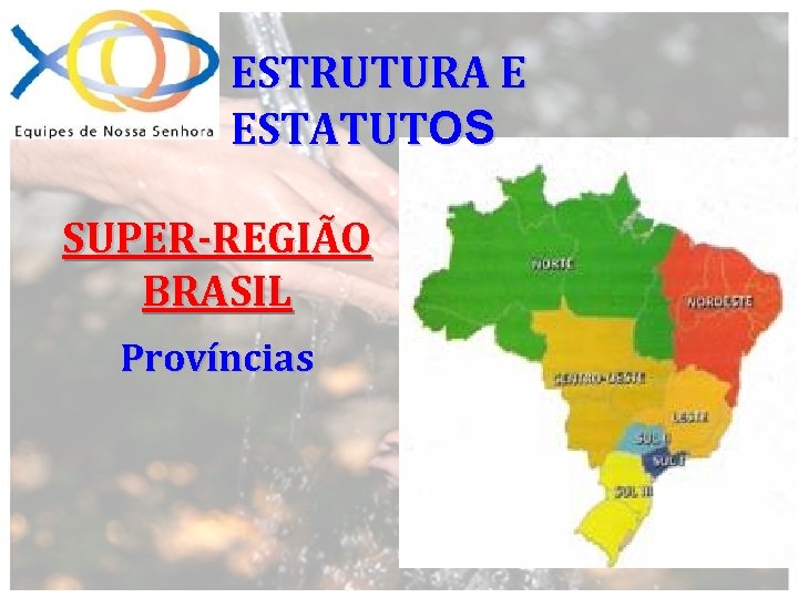 ESTRUTURA E ESTATUTOS SUPER-REGIÃO BRASIL Províncias 
