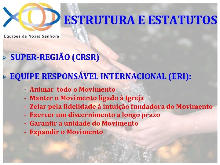 ESTRUTURA E ESTATUTOS Ø SUPER-REGIÃO (CRSR) Ø EQUIPE RESPONSÁVEL INTERNACIONAL (ERI): - Animar todo