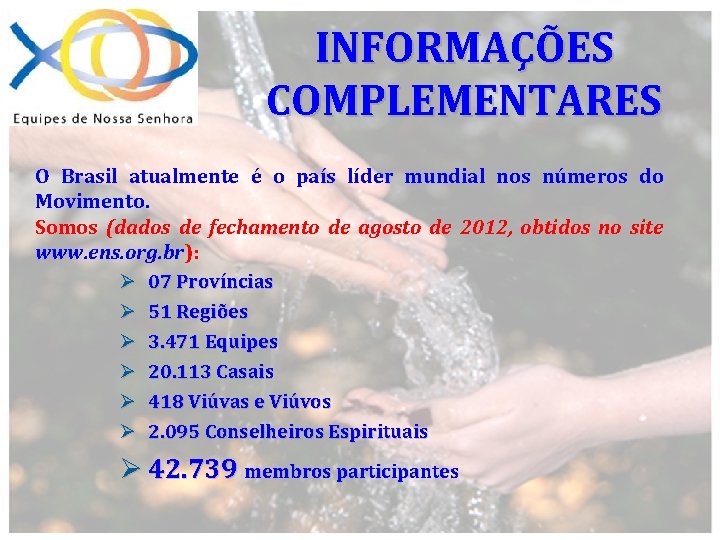 INFORMAÇÕES COMPLEMENTARES O Brasil atualmente é o país líder mundial nos números do Movimento.
