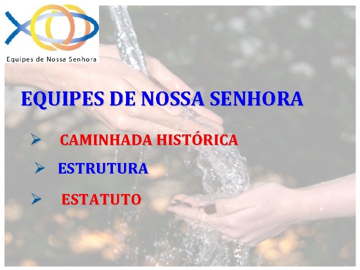EQUIPES DE NOSSA SENHORA Ø CAMINHADA HISTÓRICA Ø ESTRUTURA Ø ESTATUTO 