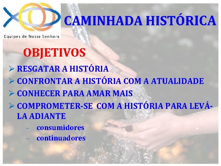 CAMINHADA HISTÓRICA OBJETIVOS Ø RESGATAR A HISTÓRIA Ø CONFRONTAR A HISTÓRIA COM A ATUALIDADE