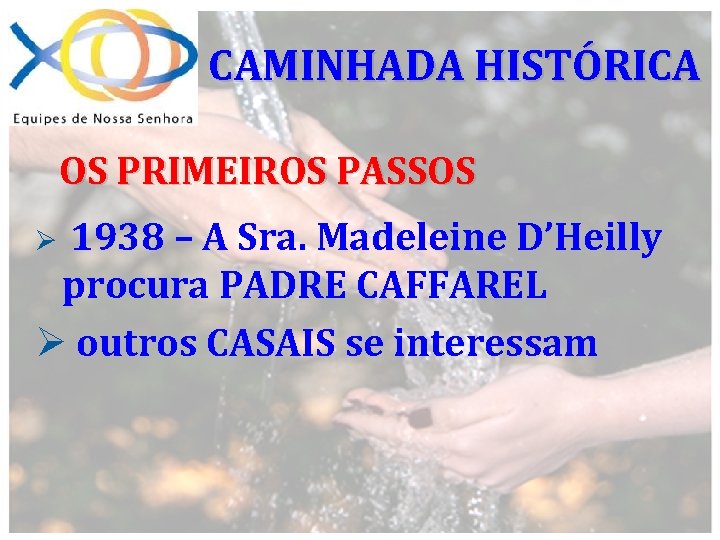 CAMINHADA HISTÓRICA OS PRIMEIROS PASSOS 1938 – A Sra. Madeleine D’Heilly procura PADRE CAFFAREL