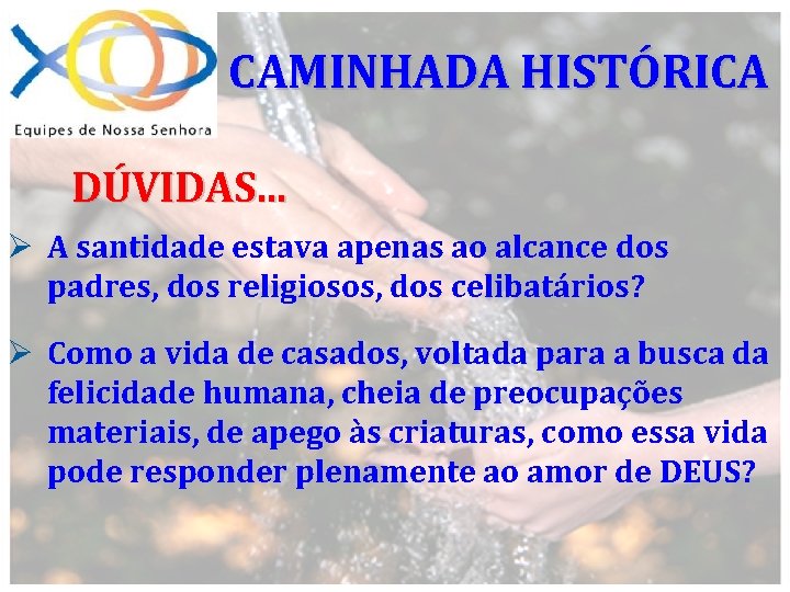 CAMINHADA HISTÓRICA DÚVIDAS. . . Ø A santidade estava apenas ao alcance dos padres,