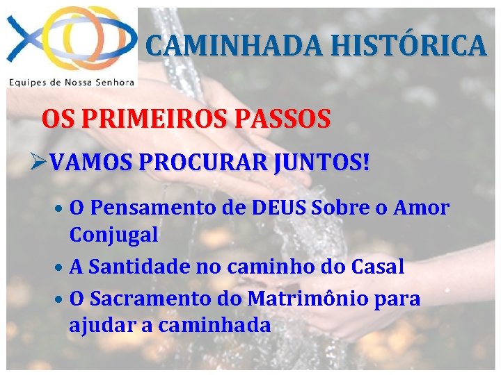 CAMINHADA HISTÓRICA OS PRIMEIROS PASSOS ØVAMOS PROCURAR JUNTOS! • O Pensamento de DEUS Sobre