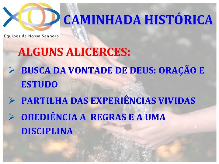 CAMINHADA HISTÓRICA ALGUNS ALICERCES: Ø BUSCA DA VONTADE DE DEUS: ORAÇÃO E ESTUDO Ø
