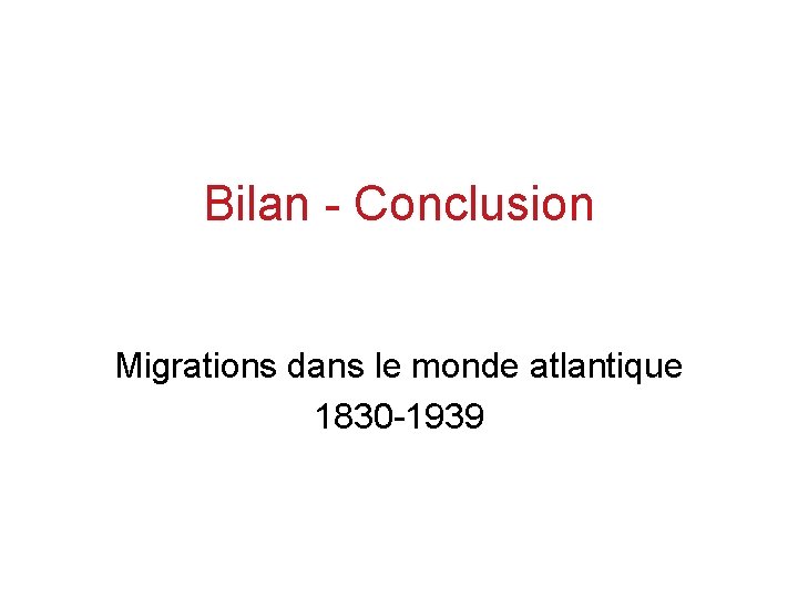 Bilan - Conclusion Migrations dans le monde atlantique 1830 -1939 