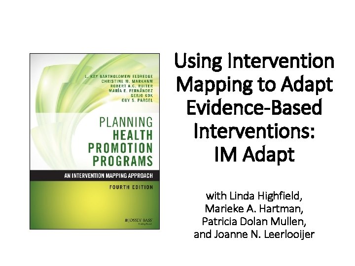 Using Intervention Mapping to Adapt Evidence-Based Interventions: IM Adapt with Linda Highfield, Marieke A.