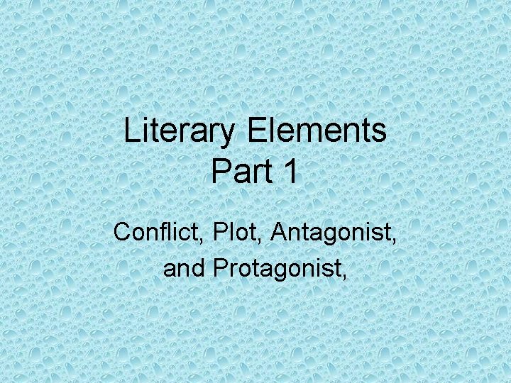 Literary Elements Part 1 Conflict, Plot, Antagonist, and Protagonist, 