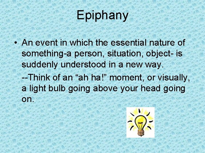 Epiphany • An event in which the essential nature of something-a person, situation, object-