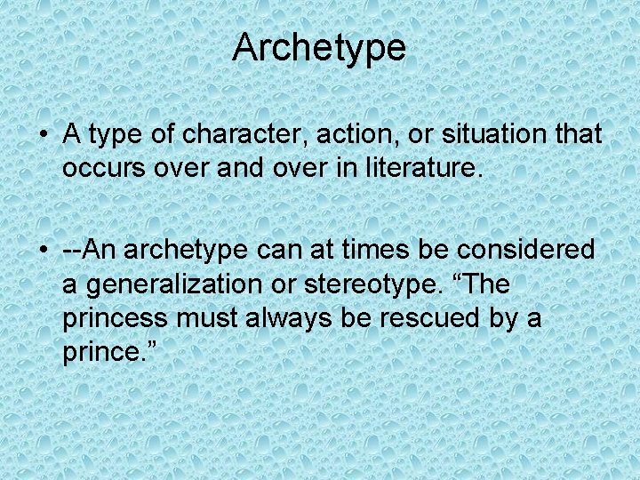 Archetype • A type of character, action, or situation that occurs over and over