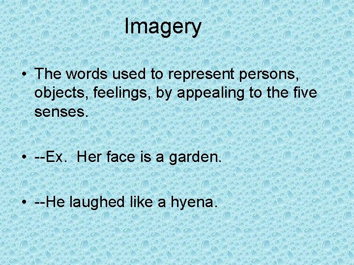 Imagery • The words used to represent persons, objects, feelings, by appealing to the