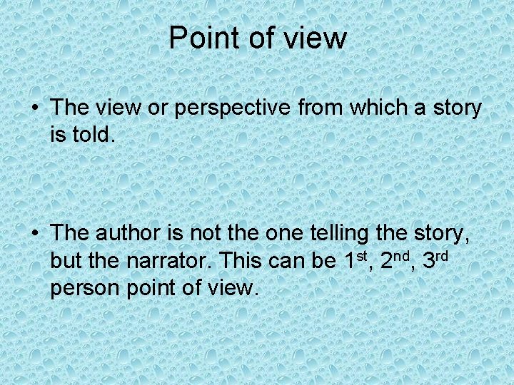 Point of view • The view or perspective from which a story is told.