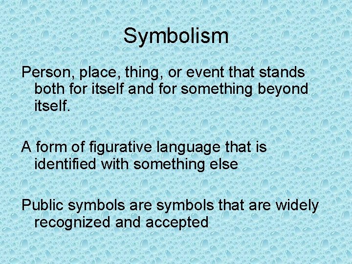 Symbolism Person, place, thing, or event that stands both for itself and for something