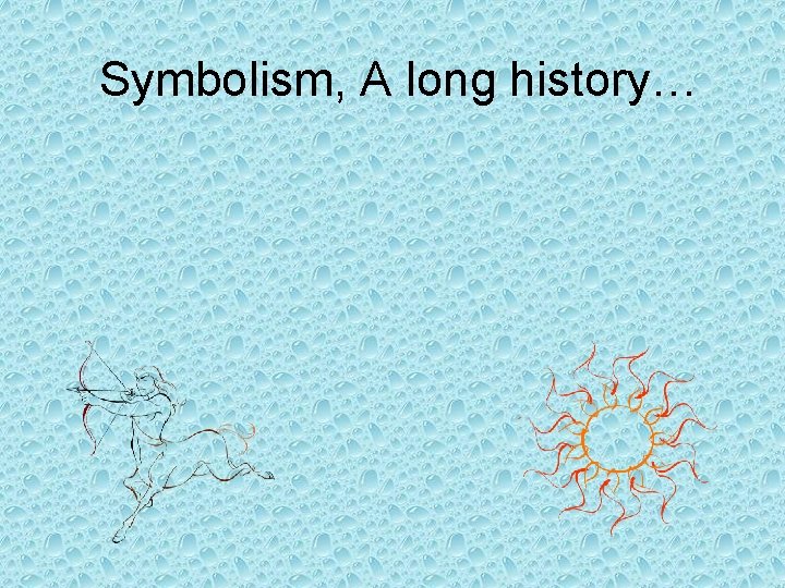 Symbolism, A long history… 