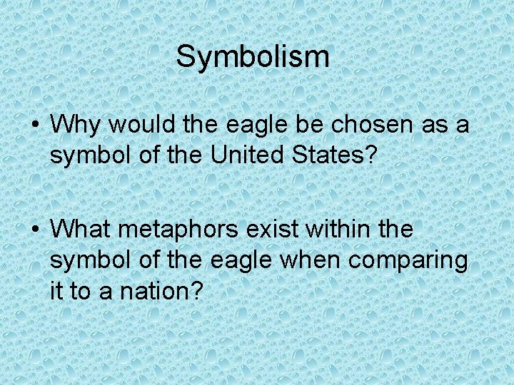 Symbolism • Why would the eagle be chosen as a symbol of the United