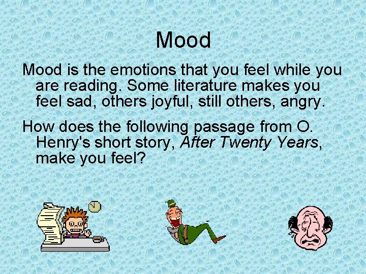 Mood is the emotions that you feel while you are reading. Some literature makes