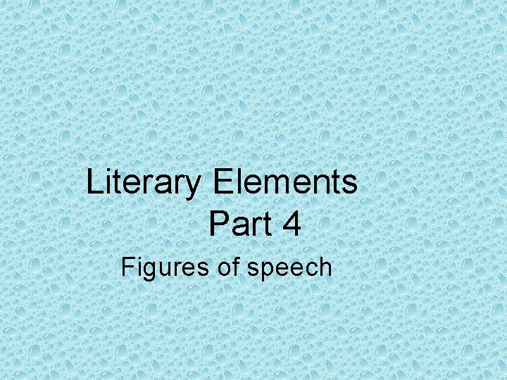 Literary Elements Part 4 Figures of speech 