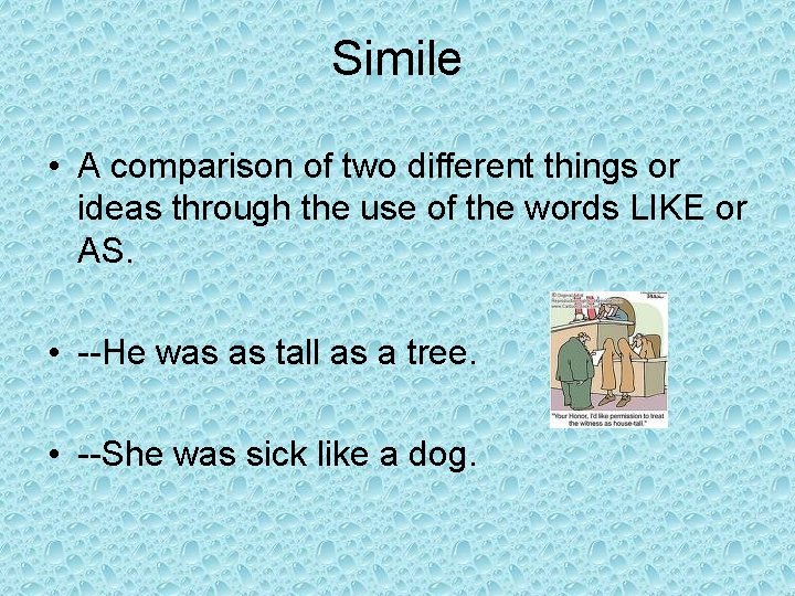 Simile • A comparison of two different things or ideas through the use of