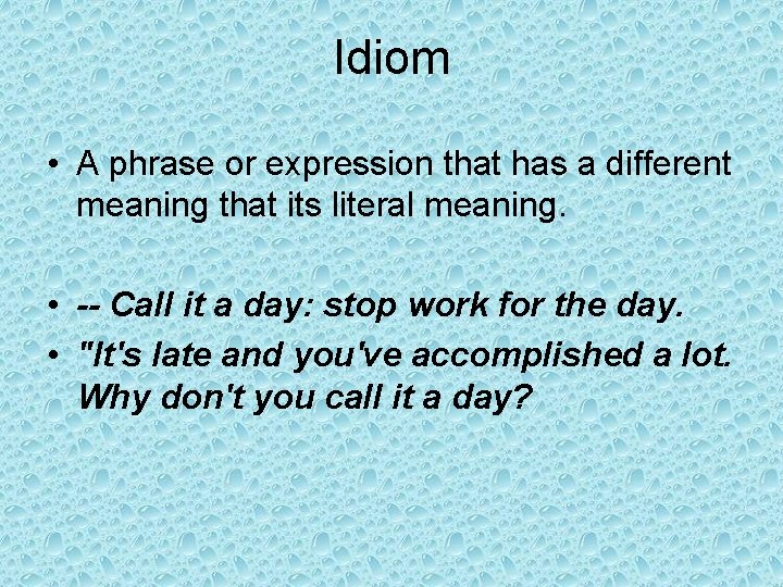 Idiom • A phrase or expression that has a different meaning that its literal