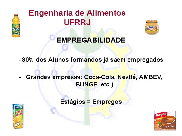 Engenharia de Alimentos UFRRJ EMPREGABILIDADE - 80% dos Alunos formandos já saem empregados -
