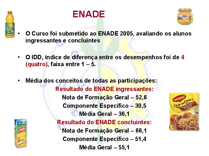 ENADE • O Curso foi submetido ao ENADE 2005, avaliando os alunos ingressantes e