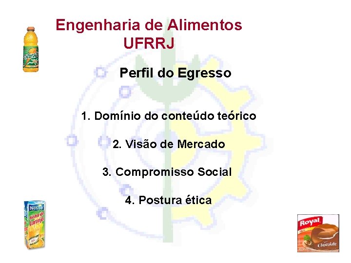 Engenharia de Alimentos UFRRJ Perfil do Egresso 1. Domínio do conteúdo teórico 2. Visão