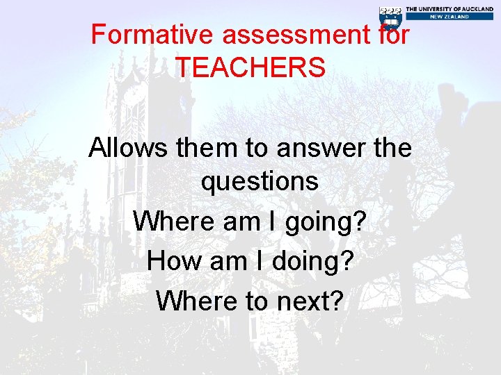 Formative assessment for TEACHERS Allows them to answer the questions Where am I going?