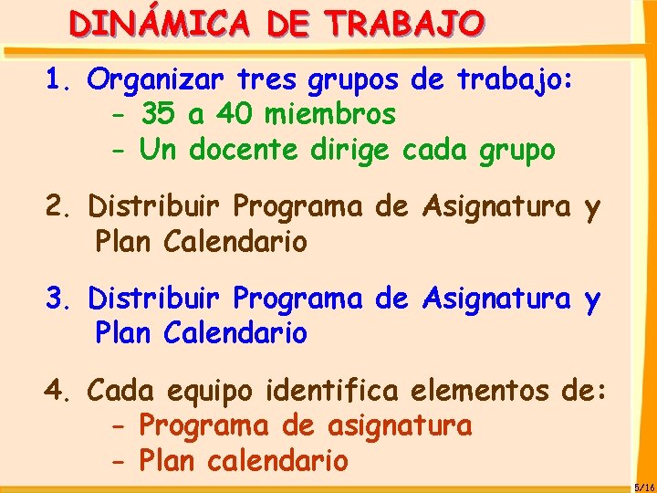 DINÁMICA DE TRABAJO 1. Organizar tres grupos de trabajo: - 35 a 40 miembros