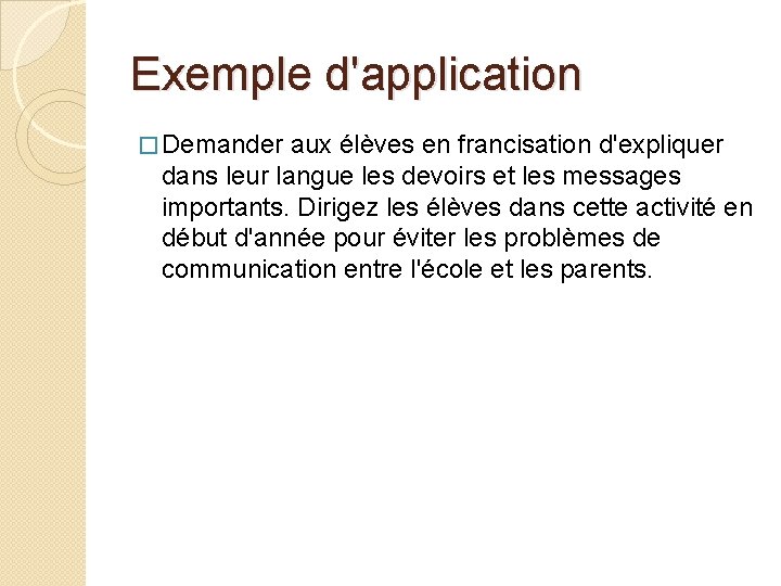 Exemple d'application � Demander aux élèves en francisation d'expliquer dans leur langue les devoirs