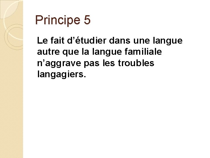 Principe 5 Le fait d’étudier dans une langue autre que la langue familiale n’aggrave