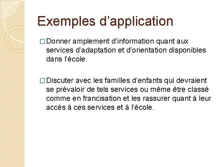 Exemples d’application � Donner amplement d’information quant aux services d’adaptation et d’orientation disponibles dans