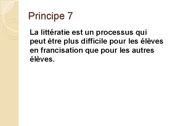 Principe 7 La littératie est un processus qui peut être plus difficile pour les
