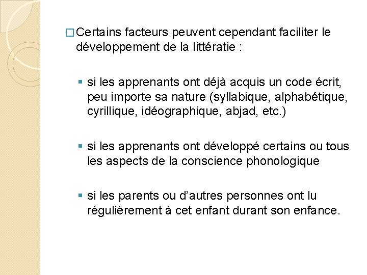 � Certains facteurs peuvent cependant faciliter le développement de la littératie : § si