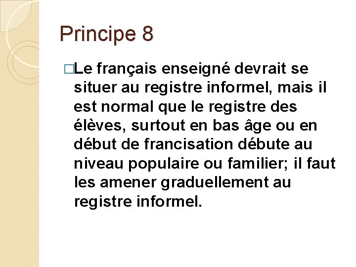 Principe 8 �Le français enseigné devrait se situer au registre informel, mais il est