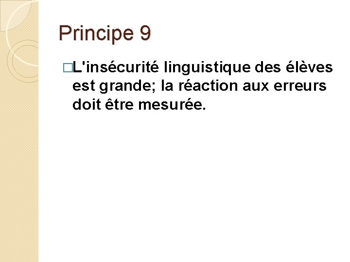 Principe 9 �L'insécurité linguistique des élèves est grande; la réaction aux erreurs doit être