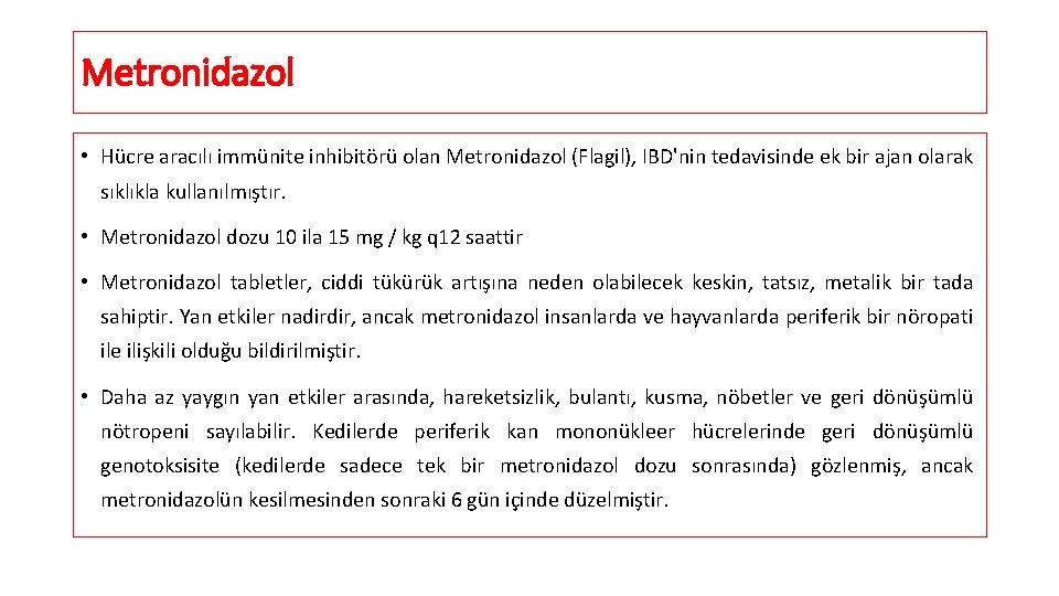 Metronidazol • Hücre aracılı immünite inhibitörü olan Metronidazol (Flagil), IBD'nin tedavisinde ek bir ajan