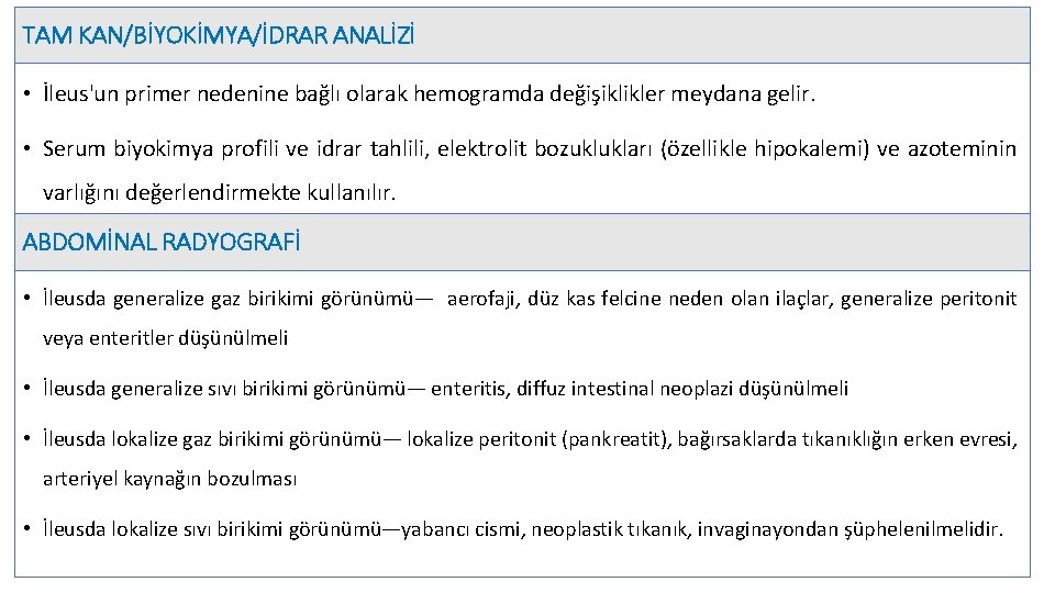 TAM KAN/BİYOKİMYA/İDRAR ANALİZİ • İleus'un primer nedenine bağlı olarak hemogramda değişiklikler meydana gelir. •