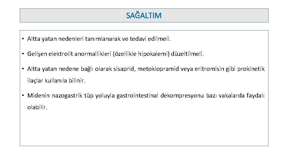 SAĞALTIM • Altta yatan nedenleri tanımlanarak ve tedavi edilmeli. • Gelişen elektrolit anormallikleri (özellikle