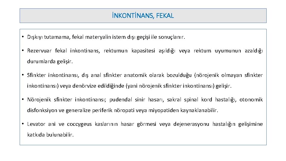 İNKONTİNANS, FEKAL • Dışkıyı tutamama, fekal materyalin istem dışı geçişi ile sonuçlanır. • Rezervuar