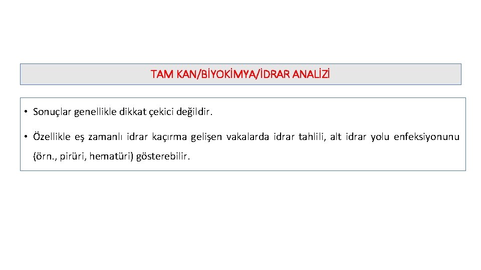 TAM KAN/BİYOKİMYA/İDRAR ANALİZİ • Sonuçlar genellikle dikkat çekici değildir. • Özellikle eş zamanlı idrar