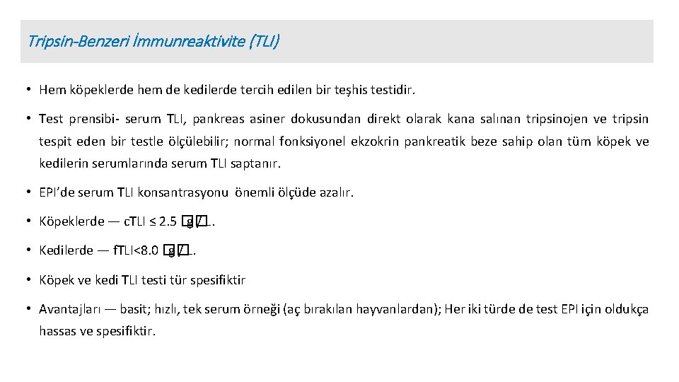 Tripsin-Benzeri İmmunreaktivite (TLI) • Hem köpeklerde hem de kedilerde tercih edilen bir teşhis testidir.