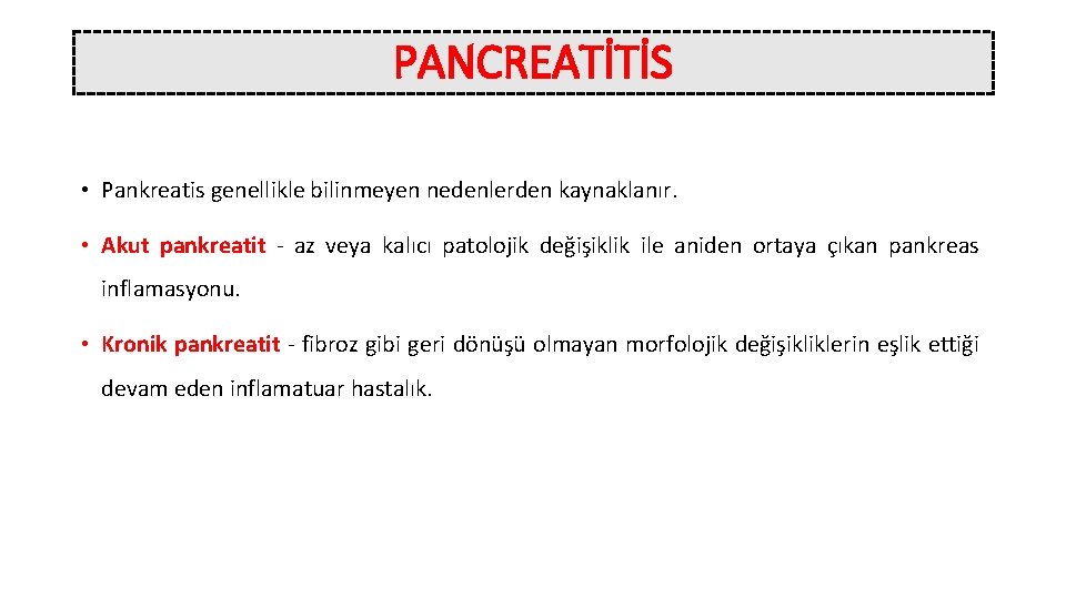 PANCREATİTİS • Pankreatis genellikle bilinmeyen nedenlerden kaynaklanır. • Akut pankreatit - az veya kalıcı
