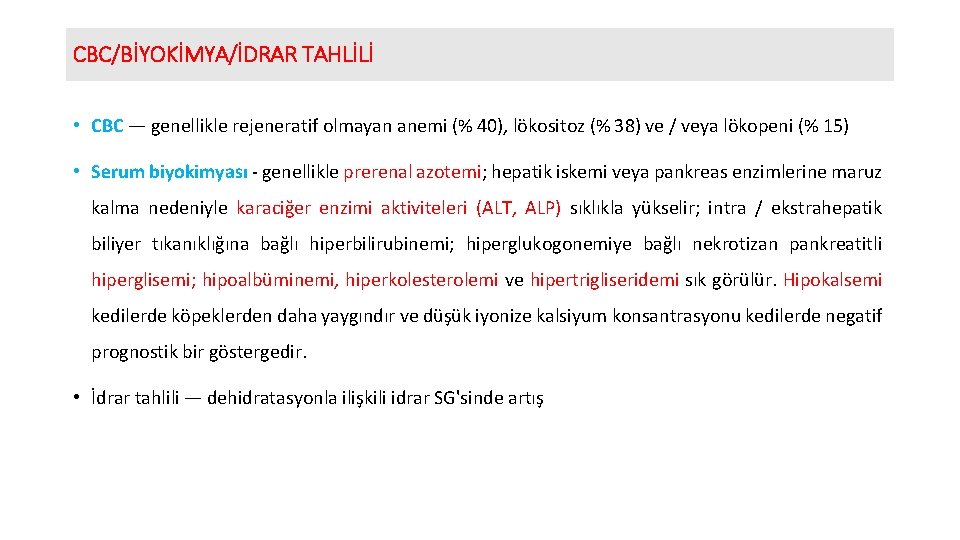 CBC/BİYOKİMYA/İDRAR TAHLİLİ • CBC — genellikle rejeneratif olmayan anemi (% 40), lökositoz (% 38)