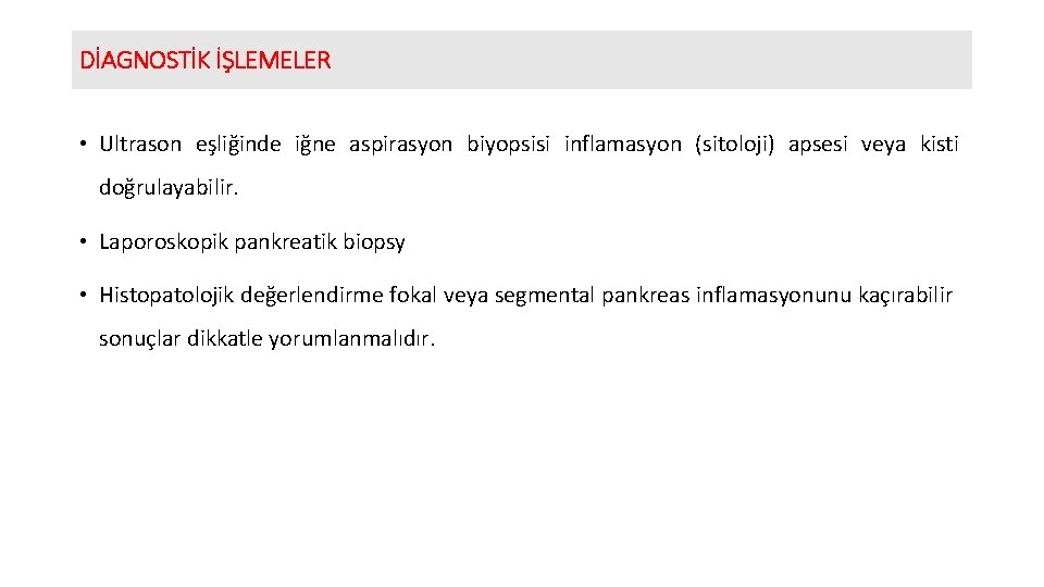 DİAGNOSTİK İŞLEMELER • Ultrason eşliğinde iğne aspirasyon biyopsisi inflamasyon (sitoloji) apsesi veya kisti doğrulayabilir.