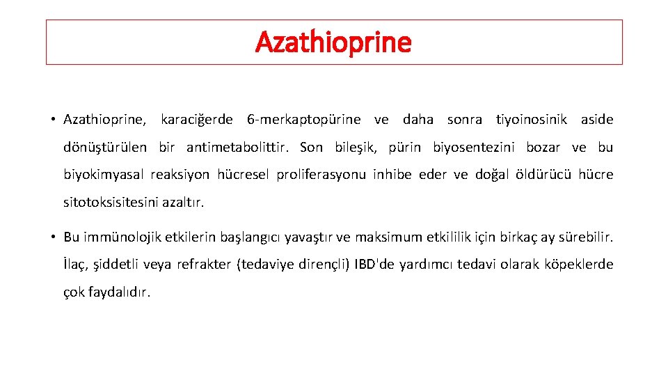 Azathioprine • Azathioprine, karaciğerde 6 -merkaptopürine ve daha sonra tiyoinosinik aside dönüştürülen bir antimetabolittir.