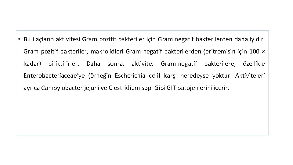  • Bu ilaçların aktivitesi Gram pozitif bakteriler için Gram negatif bakterilerden daha iyidir.