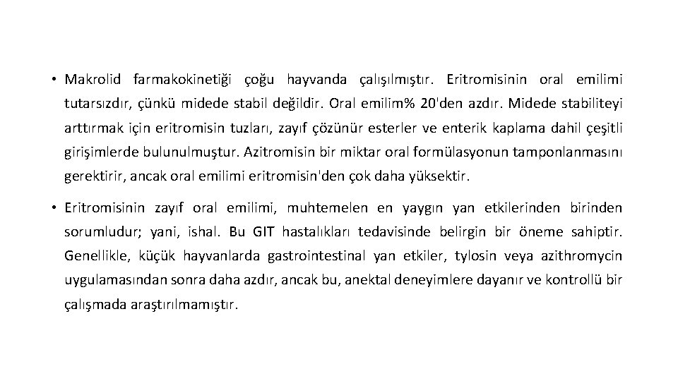  • Makrolid farmakokinetiği çoğu hayvanda çalışılmıştır. Eritromisinin oral emilimi tutarsızdır, çünkü midede stabil