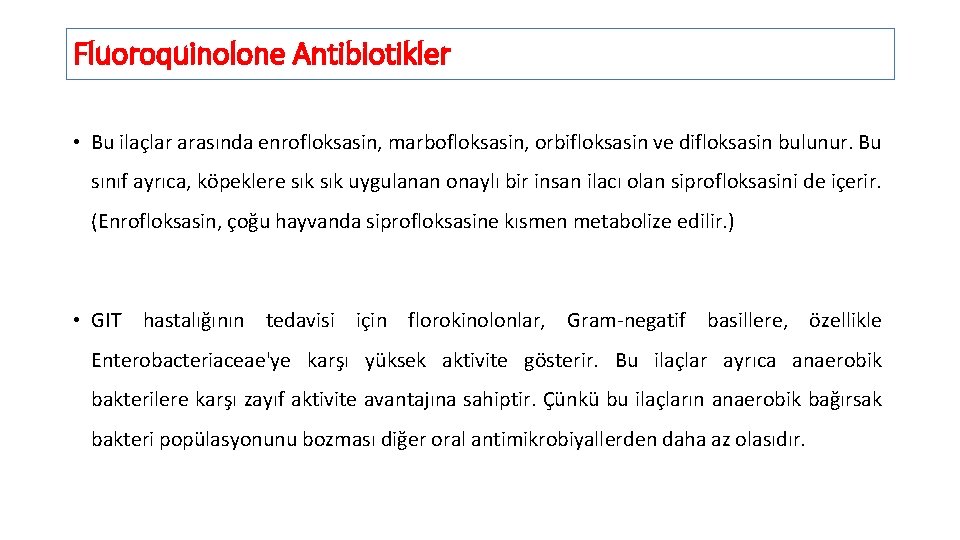 Fluoroquinolone Antibiotikler • Bu ilaçlar arasında enrofloksasin, marbofloksasin, orbifloksasin ve difloksasin bulunur. Bu sınıf