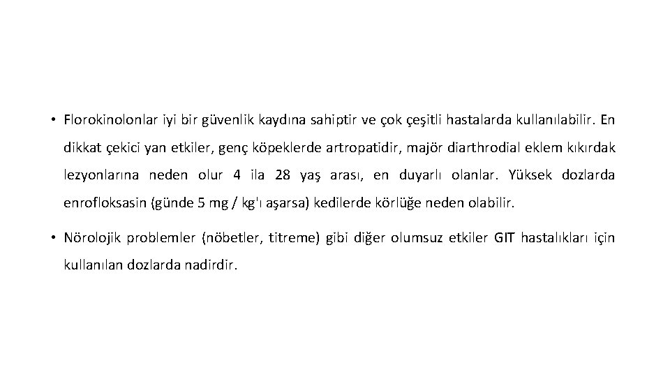  • Florokinolonlar iyi bir güvenlik kaydına sahiptir ve çok çeşitli hastalarda kullanılabilir. En